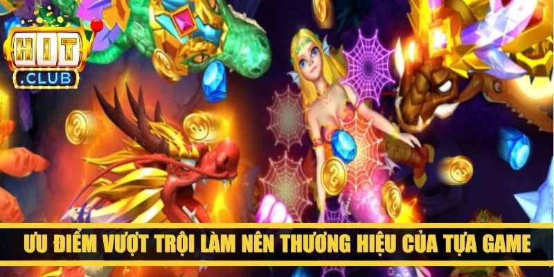Ưu điểm vượt trội làm nên thương hiệu của tựa game