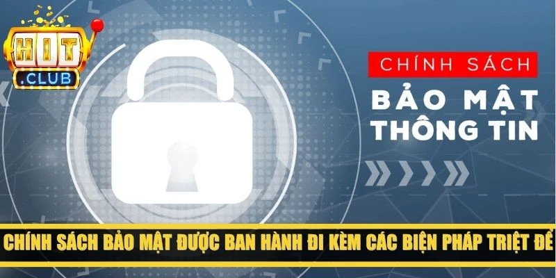 Chính sách bảo mật được ban hành đi kèm các biện pháp triệt để