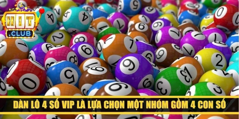 Dàn lô 4 số VIP là lựa chọn một nhóm gồm 4 con số dựa trên dữ liệu đã có