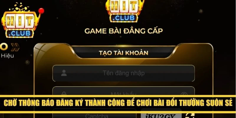 Chờ thông báo đăng ký thành công để chơi bài đổi thưởng suôn sẻ