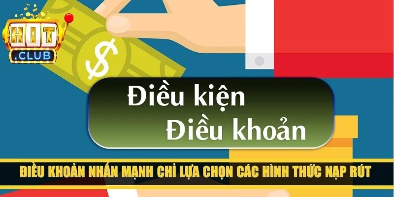 Điều khoản nhấn mạnh chỉ lựa chọn các hình thức nạp, rút an toàn