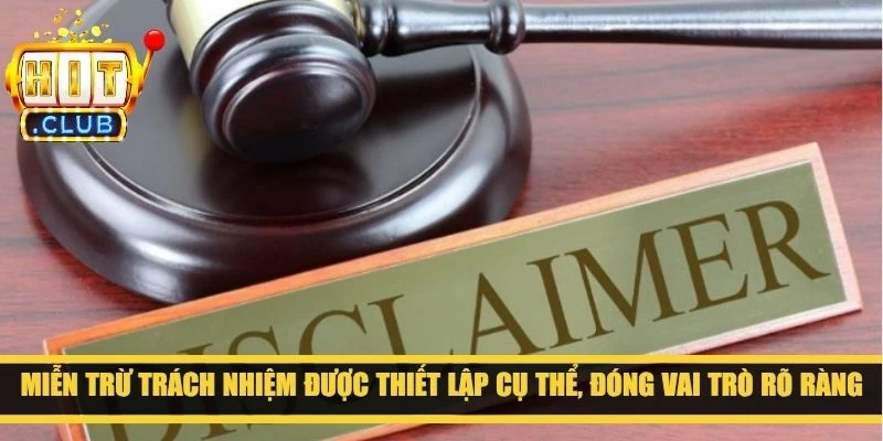 Miễn trừ trách nhiệm được thiết lập cụ thể, đóng vai trò rõ ràng