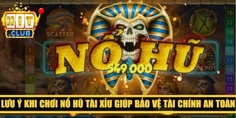 Lưu ý khi chơi nổ hũ tài xỉu giúp bảo vệ tài chính an toàn