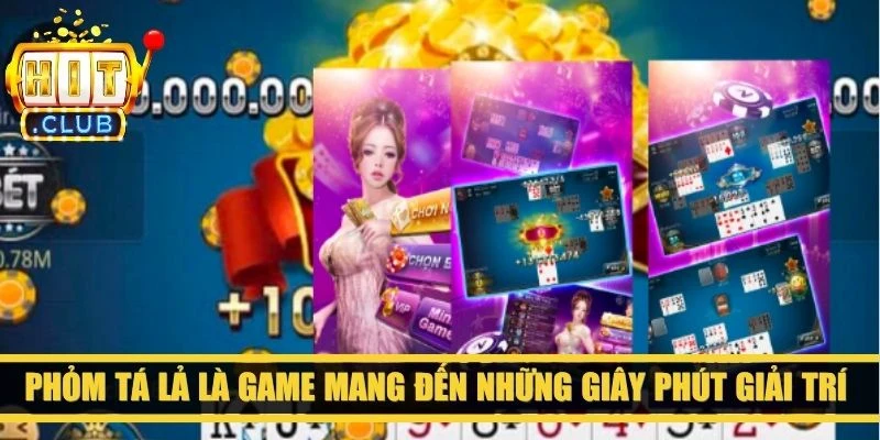 Phỏm tá lả là game mang đến những giây phút giải trí đầy gay kịch
